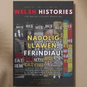 PHYSICAL COPY Welsh Histories Magazine - December 2024